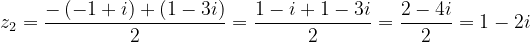 \dpi{120} z_{2}=\frac{-\left ( -1+i \right )+\left ( 1-3i \right )}{2}=\frac{1-i+1-3i}{2}=\frac{2-4i}{2}=1-2i